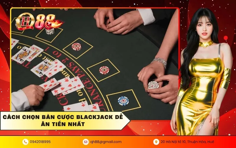 Cách chọn bàn cược blackjack dễ ăn tiền nhất