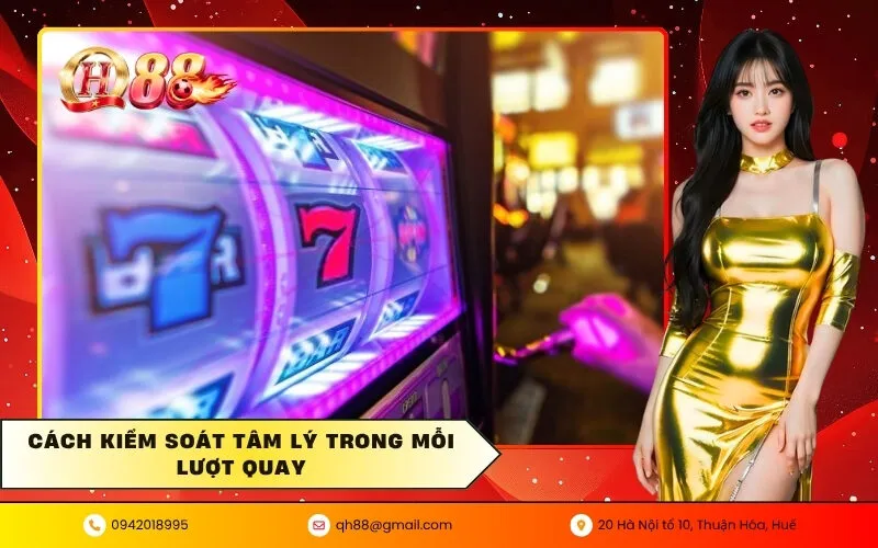 Cách kiểm soát tâm lý trong mỗi lượt quay