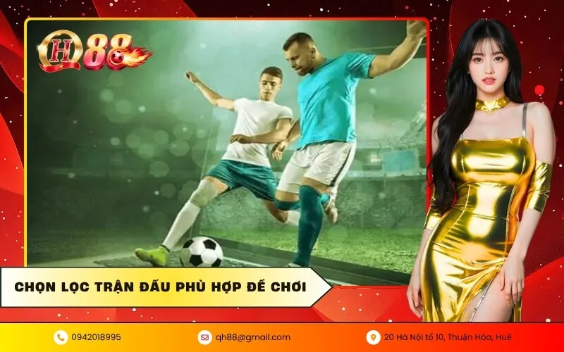 Chọn Lọc Trận Đấu Phù Hợp Để Chơi