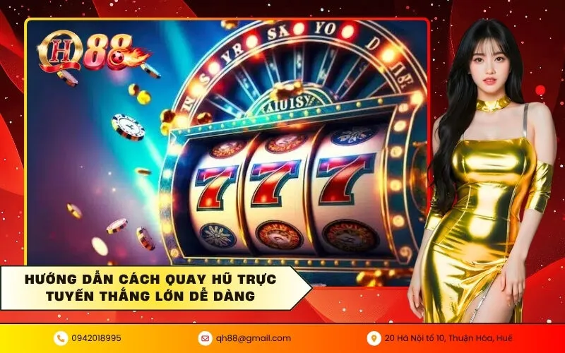 Hướng dẫn cách quay hũ trực tuyến thắng lớn dễ dàng