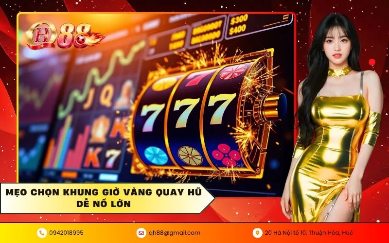 Mẹo chọn khung giờ vàng quay hũ dễ nổ lớn