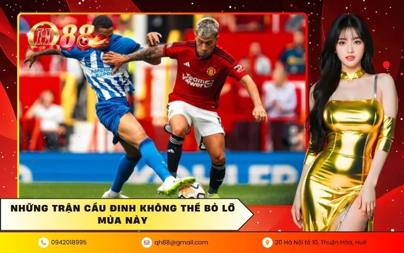 Những Trận Cầu Đinh Không Thể Bỏ Lỡ Mùa Này