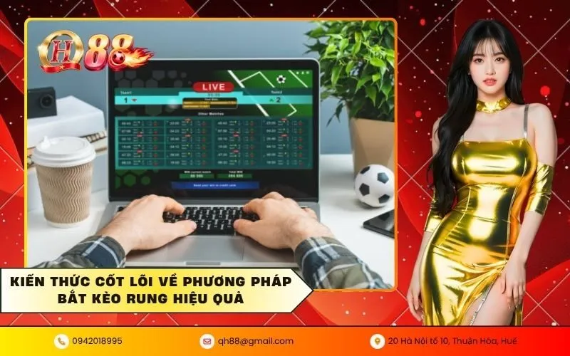 Kiến thức cốt lõi về phương pháp bắt kèo rung hiệu quả